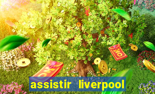 assistir liverpool ao vivo futemax